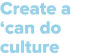 Create a ‘can do culture